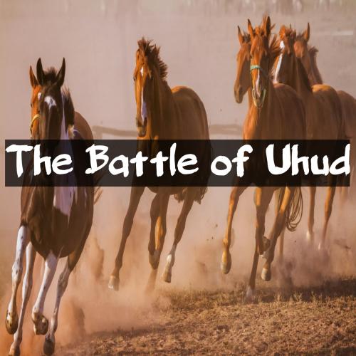 Battle of uhud fought in the valley below the northern face of Mount Uhud