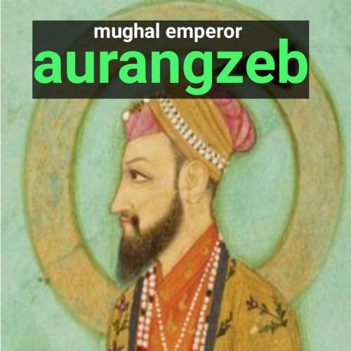 Aurangzeb was a mughal emperor of India and was the sixth Mughal emperor
